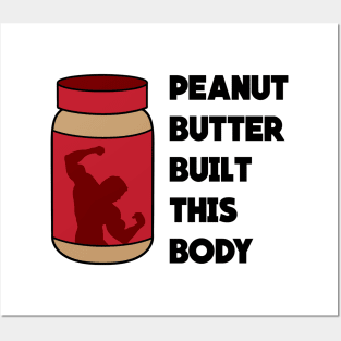 Peanut Butter Built This Body Posters and Art